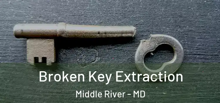 Broken Key Extraction Middle River - MD