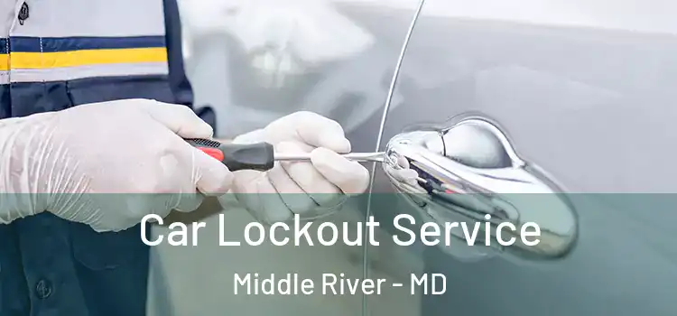  Car Lockout Service Middle River - MD