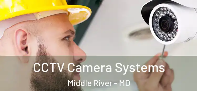 CCTV Camera Systems Middle River - MD