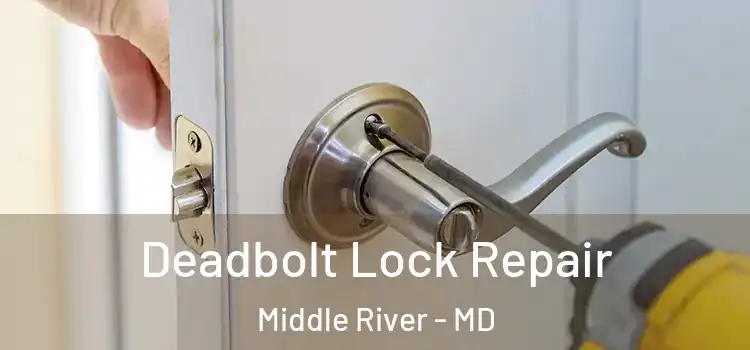  Deadbolt Lock Repair Middle River - MD