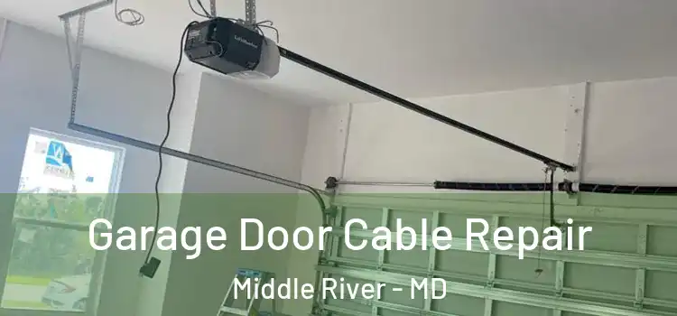  Garage Door Cable Repair Middle River - MD