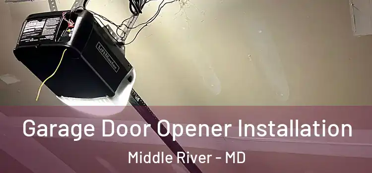  Garage Door Opener Installation Middle River - MD