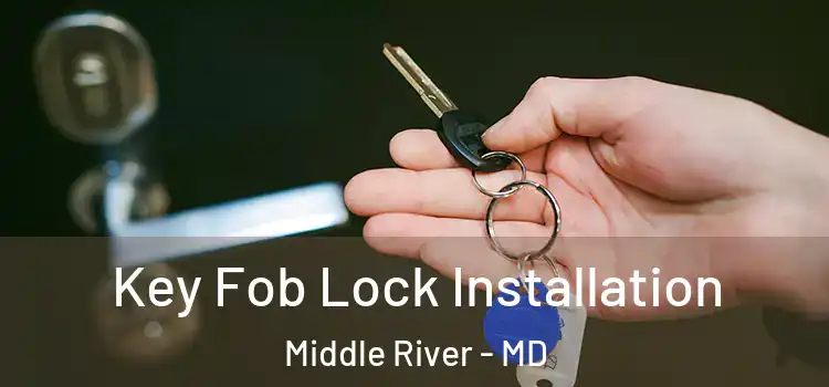 Key Fob Lock Installation Middle River - MD
